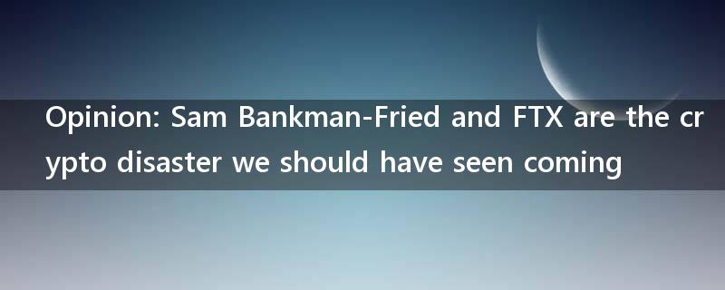 Opinion: Sam Bankman-Fried and FTX are the crypto disaster we should have seen coming